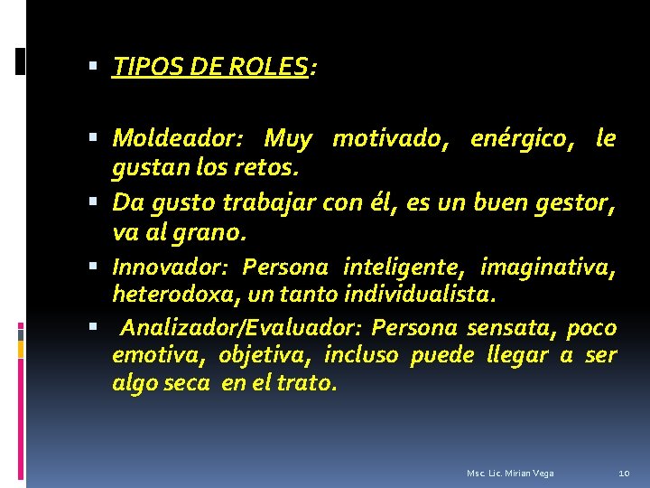  TIPOS DE ROLES: Moldeador: Muy motivado, enérgico, le gustan los retos. Da gusto