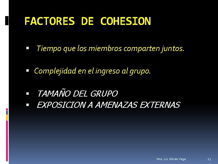 FACTORES DE COHESION Tiempo que los miembros comparten juntos. Complejidad en el ingreso al