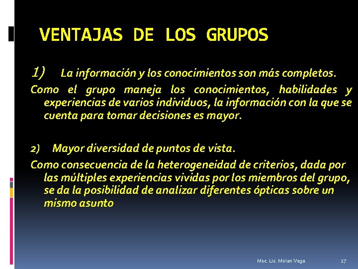 VENTAJAS DE LOS GRUPOS 1) La información y los conocimientos son más completos. Como