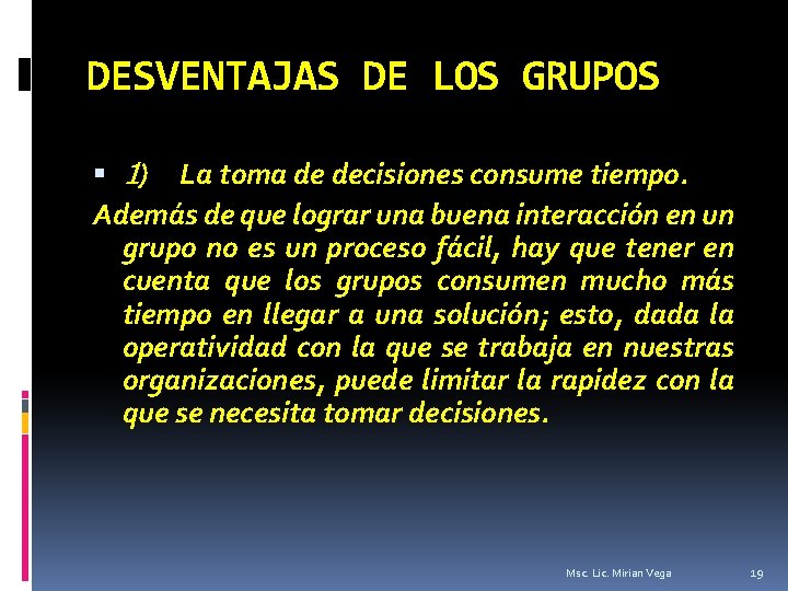 DESVENTAJAS DE LOS GRUPOS 1) La toma de decisiones consume tiempo. Además de que