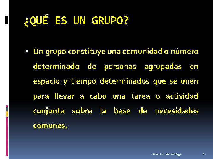 ¿QUÉ ES UN GRUPO? Un grupo constituye una comunidad o número determinado de personas