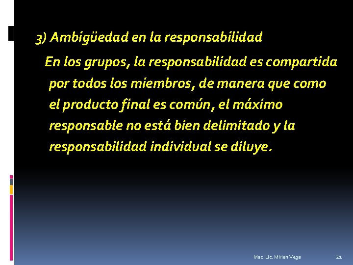 3) Ambigüedad en la responsabilidad En los grupos, la responsabilidad es compartida por todos
