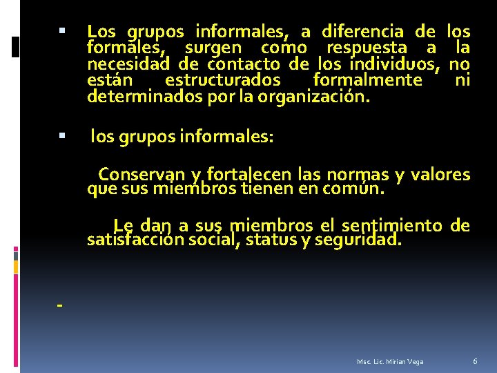  Los grupos informales, a diferencia de los formales, surgen como respuesta a la