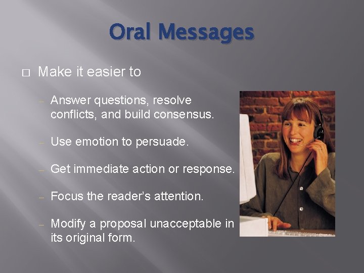 Oral Messages � Make it easier to ‒ Answer questions, resolve conflicts, and build