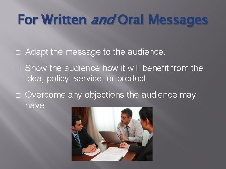 For Written and Oral Messages � Adapt the message to the audience. � Show