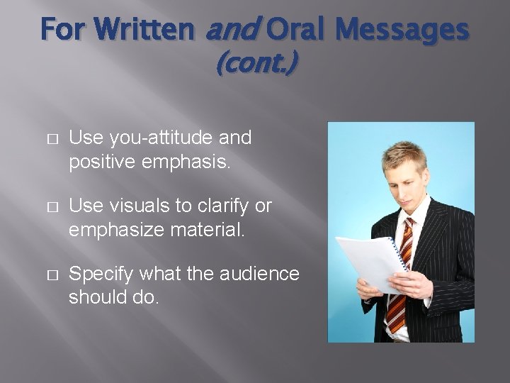 For Written and Oral Messages (cont. ) � Use you-attitude and positive emphasis. �