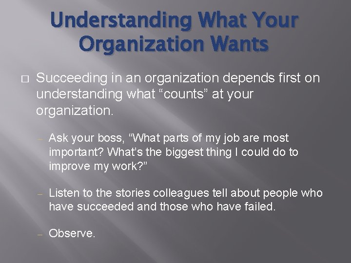 Understanding What Your Organization Wants � Succeeding in an organization depends first on understanding