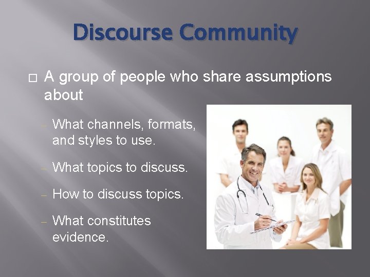 Discourse Community � A group of people who share assumptions about ‒ What channels,