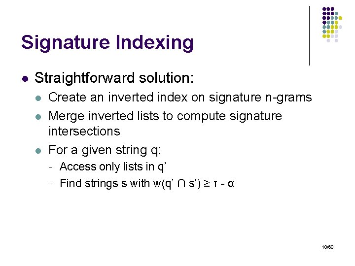 Signature Indexing l Straightforward solution: l l l Create an inverted index on signature