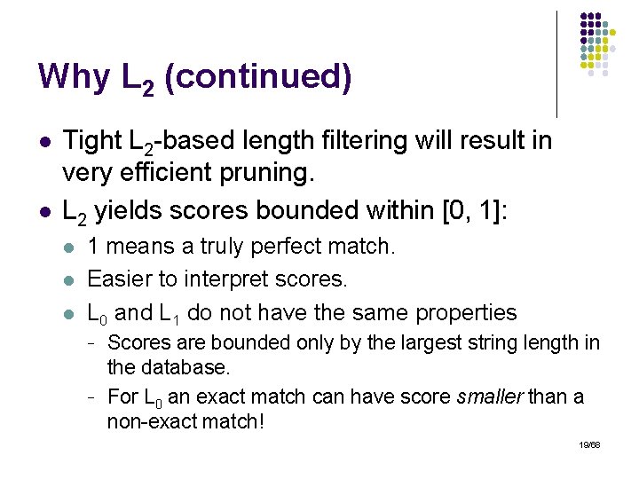 Why L 2 (continued) l l Tight L 2 -based length filtering will result