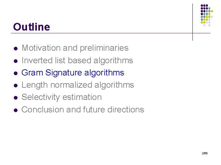 Outline l l l Motivation and preliminaries Inverted list based algorithms Gram Signature algorithms