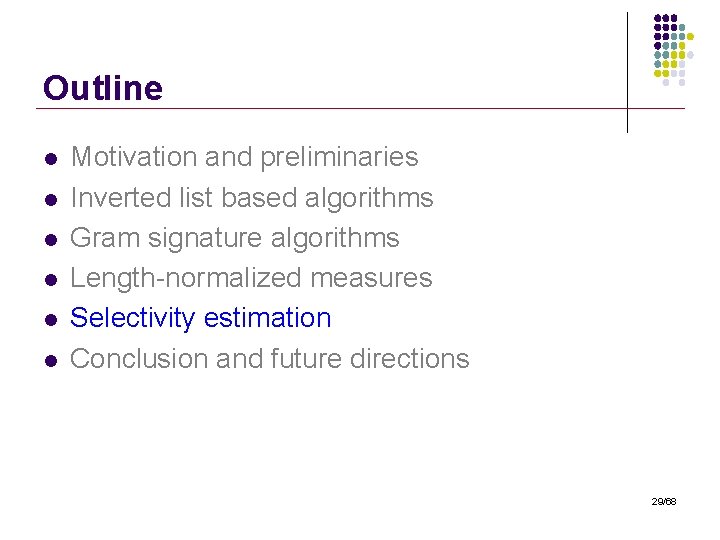 Outline l l l Motivation and preliminaries Inverted list based algorithms Gram signature algorithms