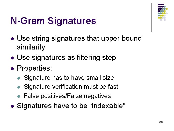 N-Gram Signatures l l l Use string signatures that upper bound similarity Use signatures