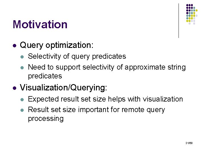 Motivation l Query optimization: l l l Selectivity of query predicates Need to support