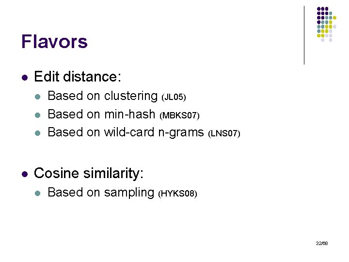 Flavors l Edit distance: l l Based on clustering (JL 05) Based on min-hash