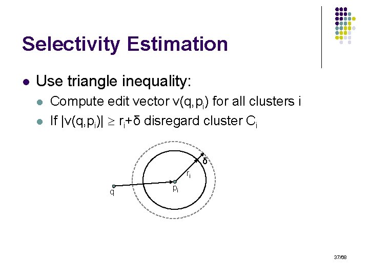 Selectivity Estimation l Use triangle inequality: l l Compute edit vector v(q, pi) for