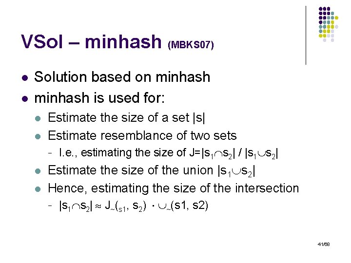 VSol – minhash (MBKS 07) l l Solution based on minhash is used for: