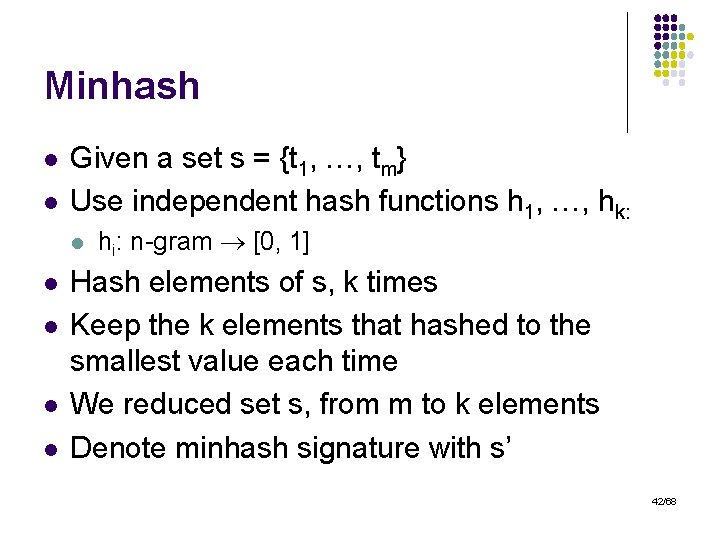 Minhash l l Given a set s = {t 1, …, tm} Use independent