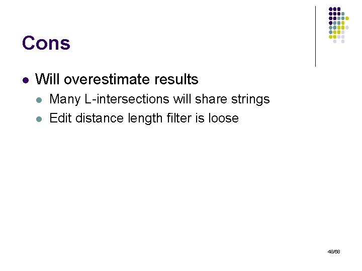 Cons l Will overestimate results l l Many L-intersections will share strings Edit distance