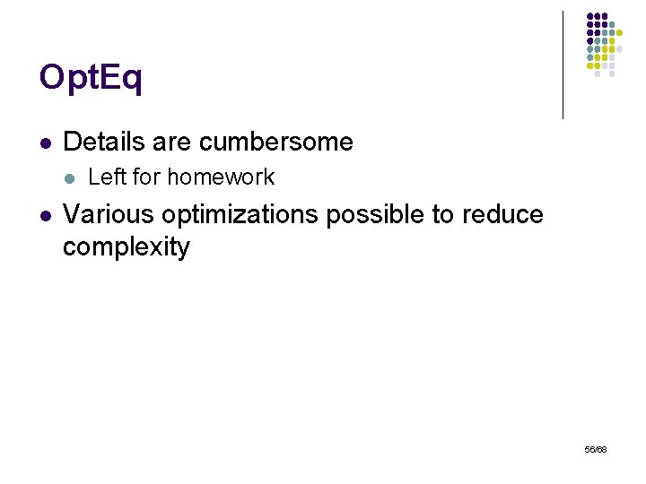 Opt. Eq l Details are cumbersome l l Left for homework Various optimizations possible