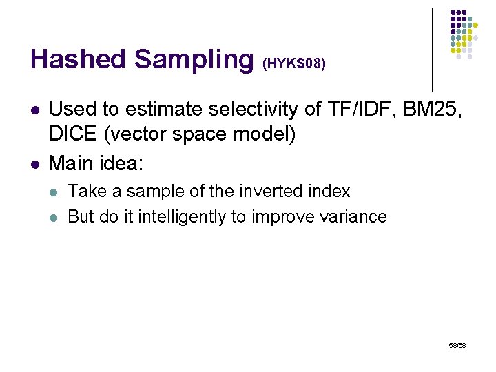 Hashed Sampling (HYKS 08) l l Used to estimate selectivity of TF/IDF, BM 25,