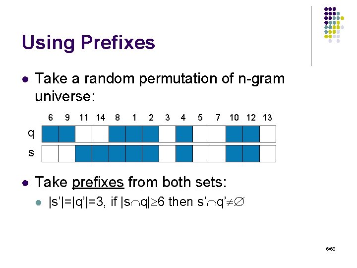 Using Prefixes l Take a random permutation of n-gram universe: 6 9 11 14