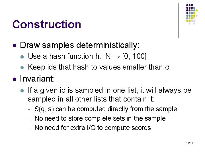 Construction l Draw samples deterministically: l l l Use a hash function h: N