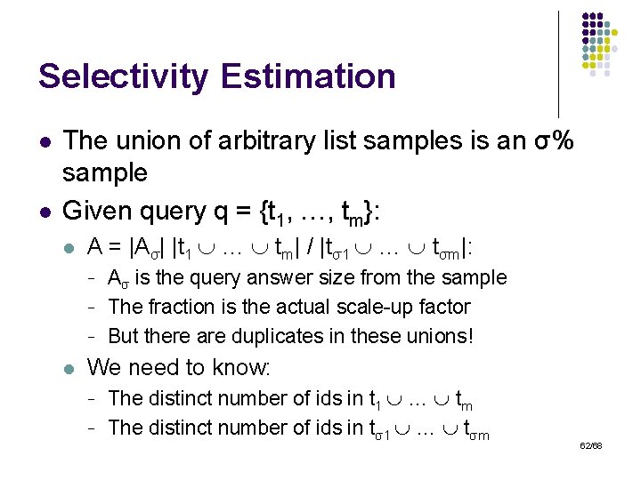 Selectivity Estimation l l The union of arbitrary list samples is an σ% sample