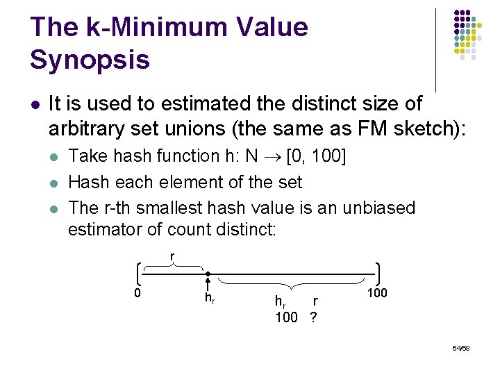 The k-Minimum Value Synopsis l It is used to estimated the distinct size of