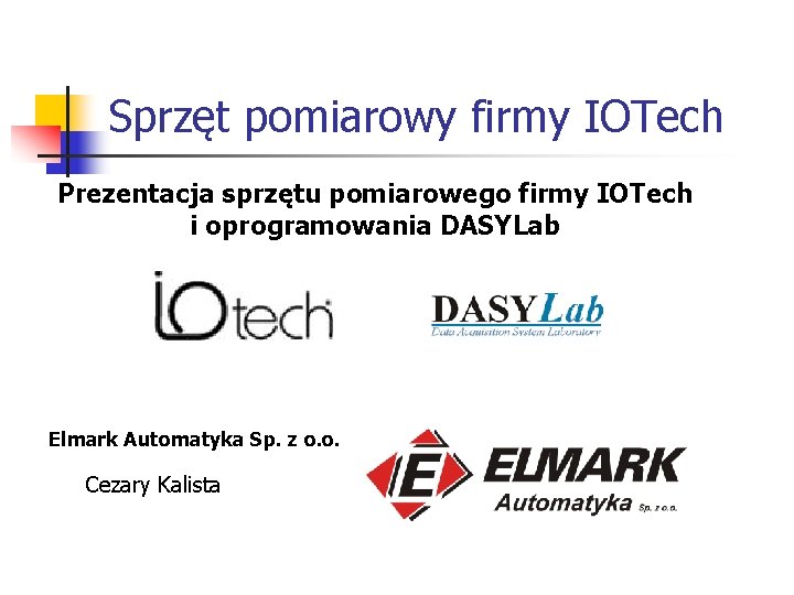 Sprzęt pomiarowy firmy IOTech Prezentacja sprzętu pomiarowego firmy IOTech i oprogramowania DASYLab Elmark Automatyka