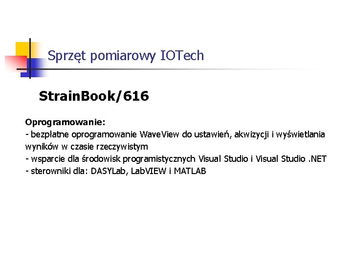 Sprzęt pomiarowy IOTech Strain. Book/616 Oprogramowanie: - bezpłatne oprogramowanie Wave. View do ustawień, akwizycji