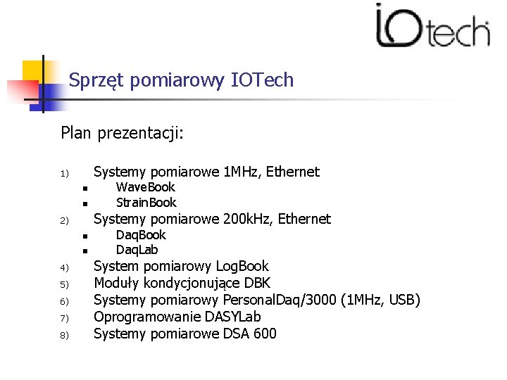 Sprzęt pomiarowy IOTech Plan prezentacji: Systemy pomiarowe 1 MHz, Ethernet 1) n n Systemy