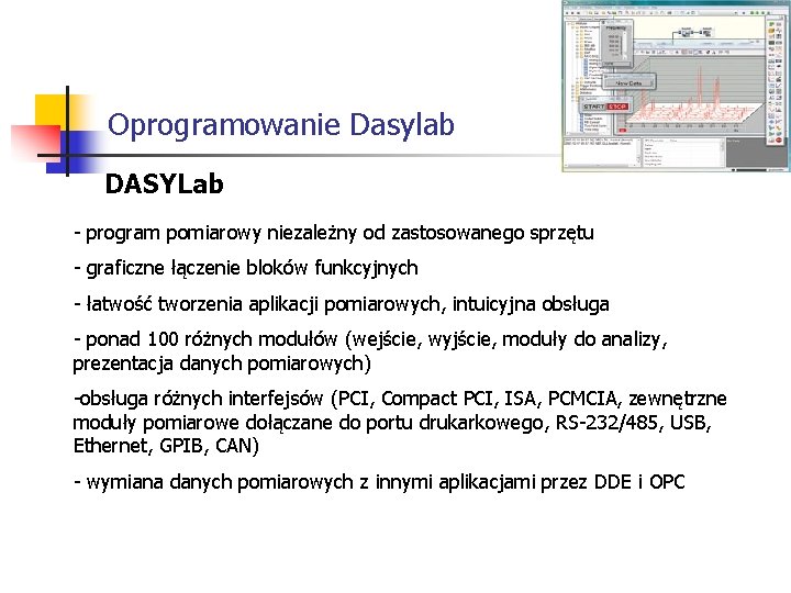 Oprogramowanie Dasylab DASYLab - program pomiarowy niezależny od zastosowanego sprzętu - graficzne łączenie bloków