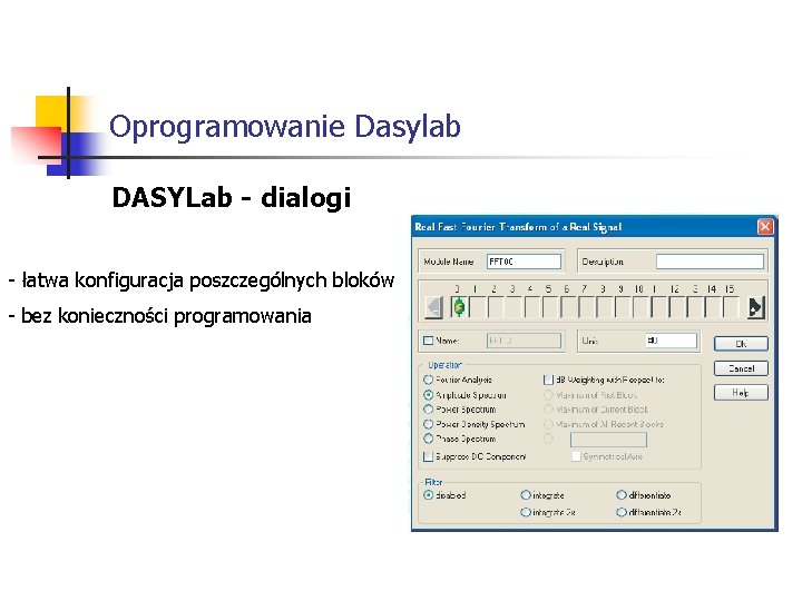 Oprogramowanie Dasylab DASYLab - dialogi - łatwa konfiguracja poszczególnych bloków - bez konieczności programowania