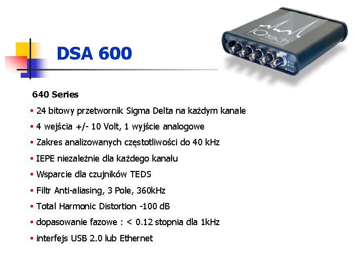 DSA 600 640 Series § 24 bitowy przetwornik Sigma Delta na każdym kanale §