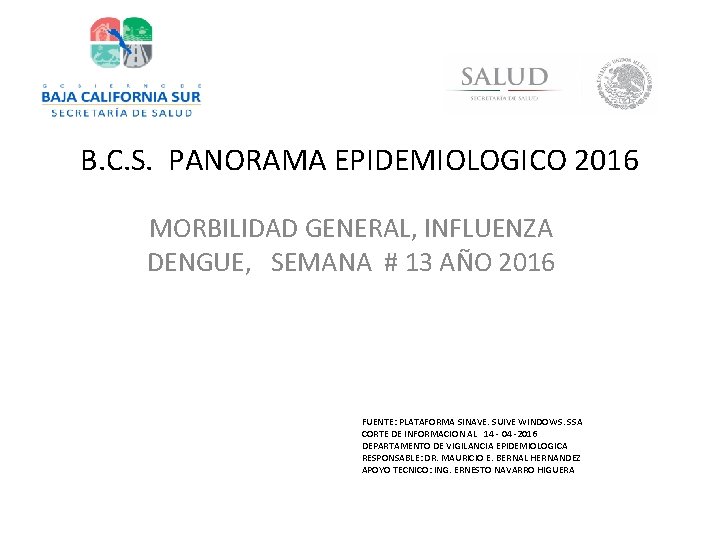 B. C. S. PANORAMA EPIDEMIOLOGICO 2016 MORBILIDAD GENERAL, INFLUENZA DENGUE, SEMANA # 13 AÑO