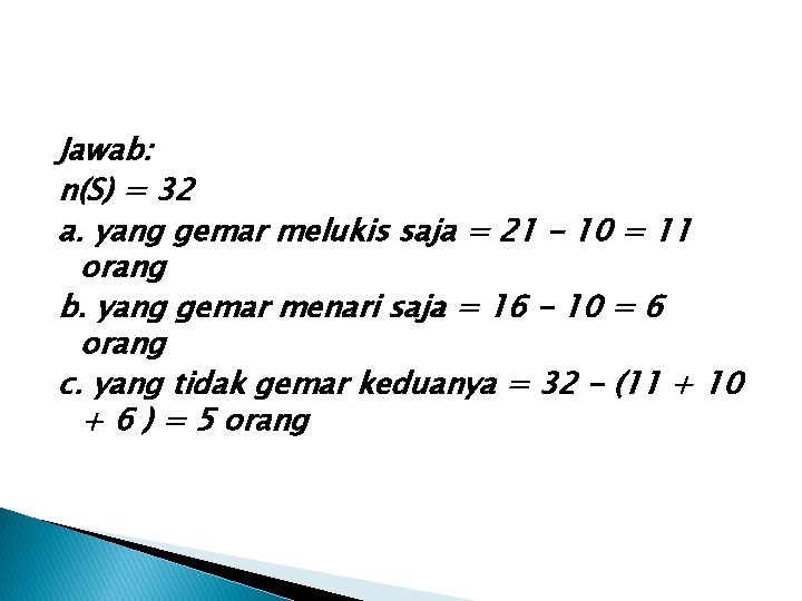 Jawab: n(S) = 32 a. yang gemar melukis saja = 21 - 10 =