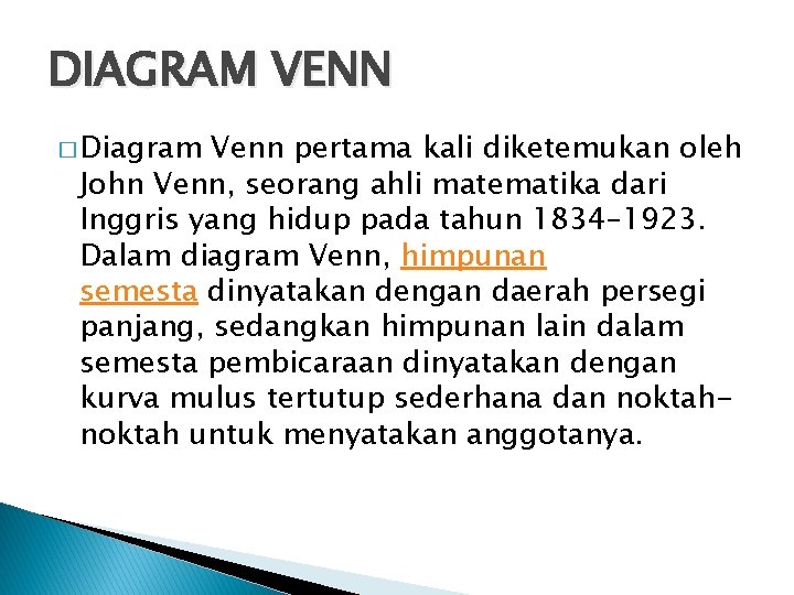 DIAGRAM VENN � Diagram Venn pertama kali diketemukan oleh John Venn, seorang ahli matematika