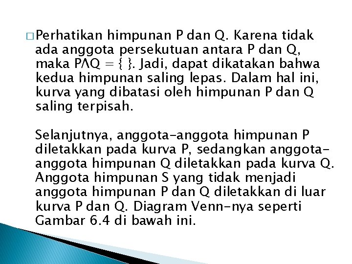 � Perhatikan himpunan P dan Q. Karena tidak ada anggota persekutuan antara P dan