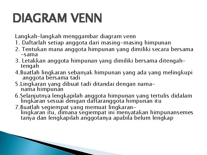 DIAGRAM VENN Langkah-langkah menggambar diagram venn 1. Daftarlah setiap anggota dari masing-masing himpunan 2.