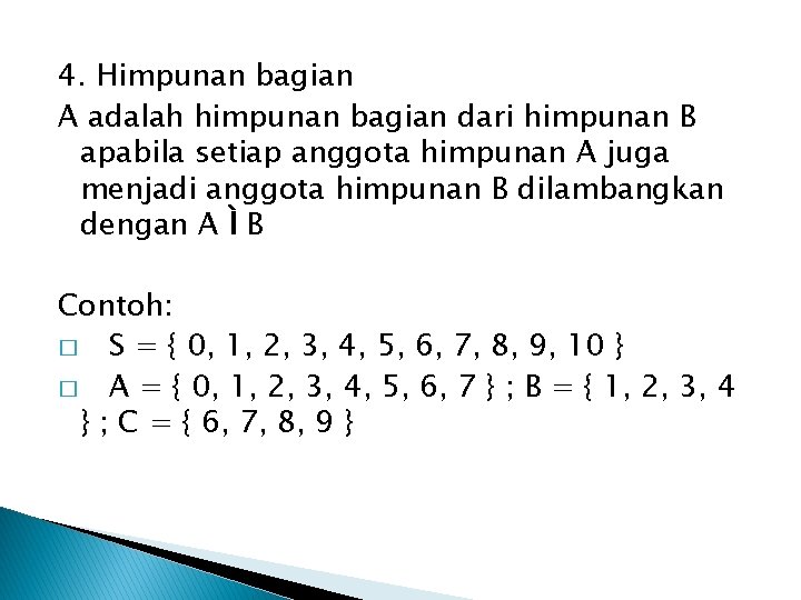 4. Himpunan bagian A adalah himpunan bagian dari himpunan B apabila setiap anggota himpunan