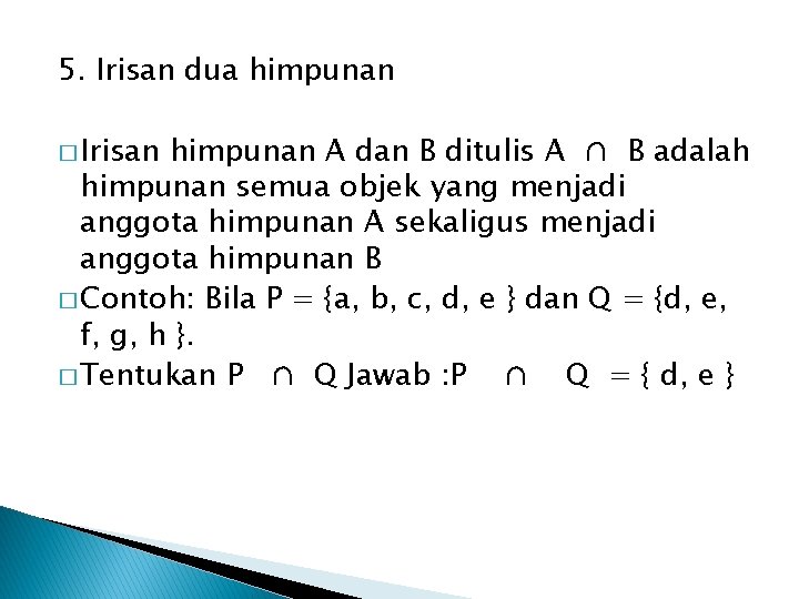 5. Irisan dua himpunan � Irisan himpunan A dan B ditulis A ∩ B