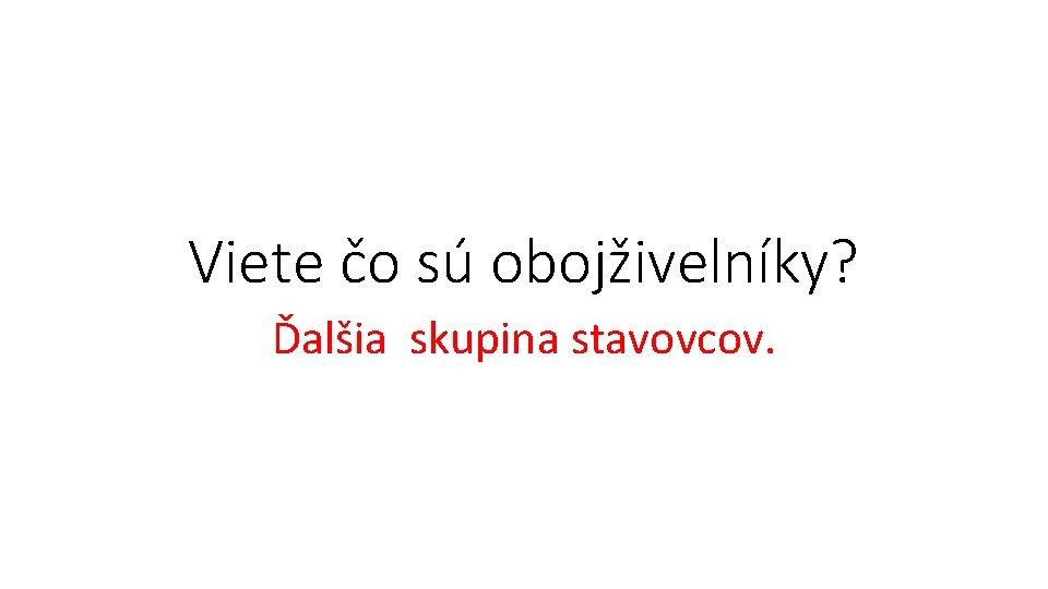 Viete čo sú obojživelníky? Ďalšia skupina stavovcov. 