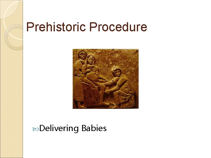 Prehistoric Procedure Delivering Babies 