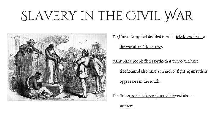 Slavery in the Civil War The Union Army had decided to enlisted black people