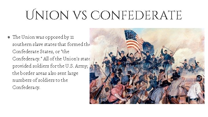 Union vs Confederate ● The Union was opposed by 11 southern slave states that