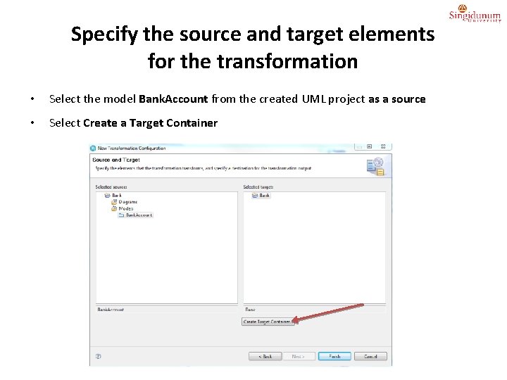 Specify the source and target elements for the transformation • Select the model Bank.