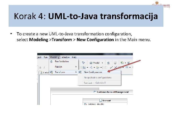 Korak 4: UML-to-Java transformacija • To create a new UML-to-Java transformation configuration, select Modeling