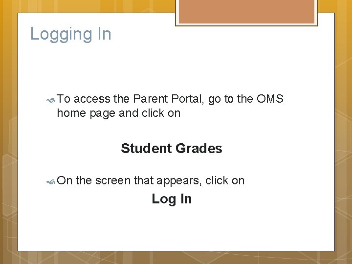 Logging In To access the Parent Portal, go to the OMS home page and