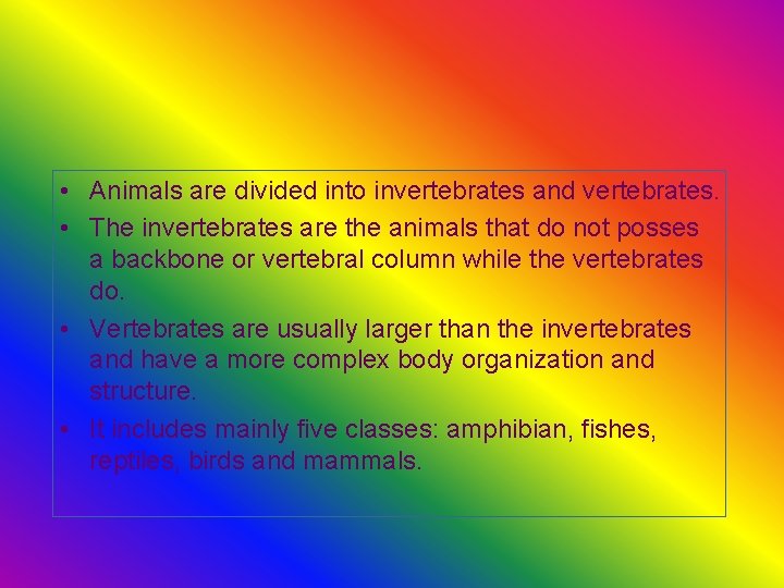  • Animals are divided into invertebrates and vertebrates. • The invertebrates are the